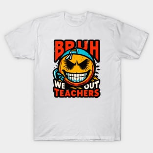 Bruh We Out Teachers T-Shirt